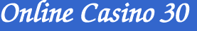 Online Casino 30 - Updated  ~ 06-11-2020